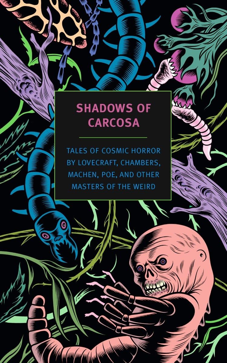 Shadows of Carcosa: Tales of Cosmic Horror by Lovecraft, Chambers, Machen, Poe, and Other Masters of the Weird (New York Review ,New