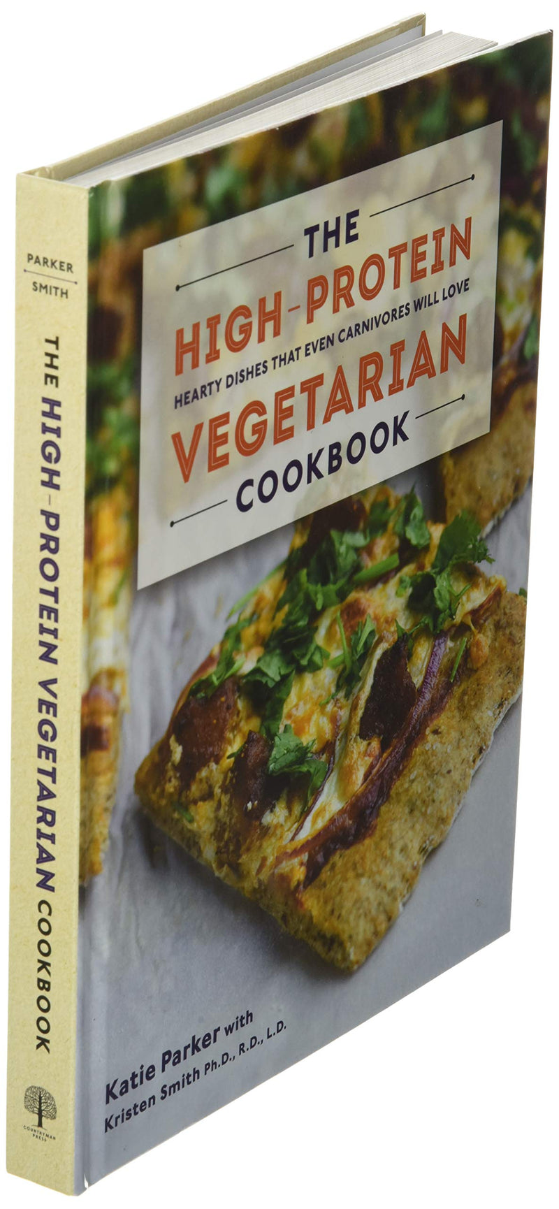 The HighProtein Vegetarian Cookbook: Hearty Dishes that Even Carnivores Will Love,New