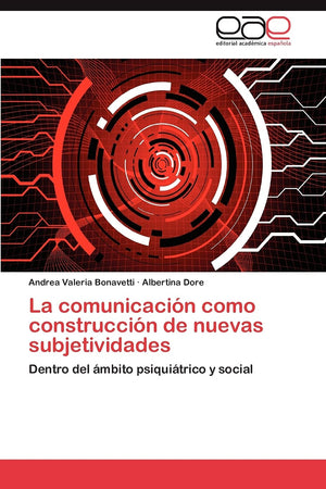 La comunicacin como construccin de nuevas subjetividades: Dentro del mbito psiquitrico y social (Spanish Edition),Used