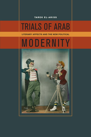 Trials of Arab Modernity: Literary Affects and the New Political,Used
