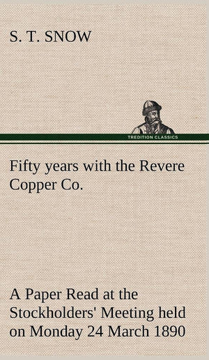 Fifty years with the Revere Copper Co. A Paper Read at the Stockholders' Meeting held on Monday 24 March 1890,Used