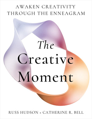 The Creative Moment: Awaken Creativity Through The Enneagram