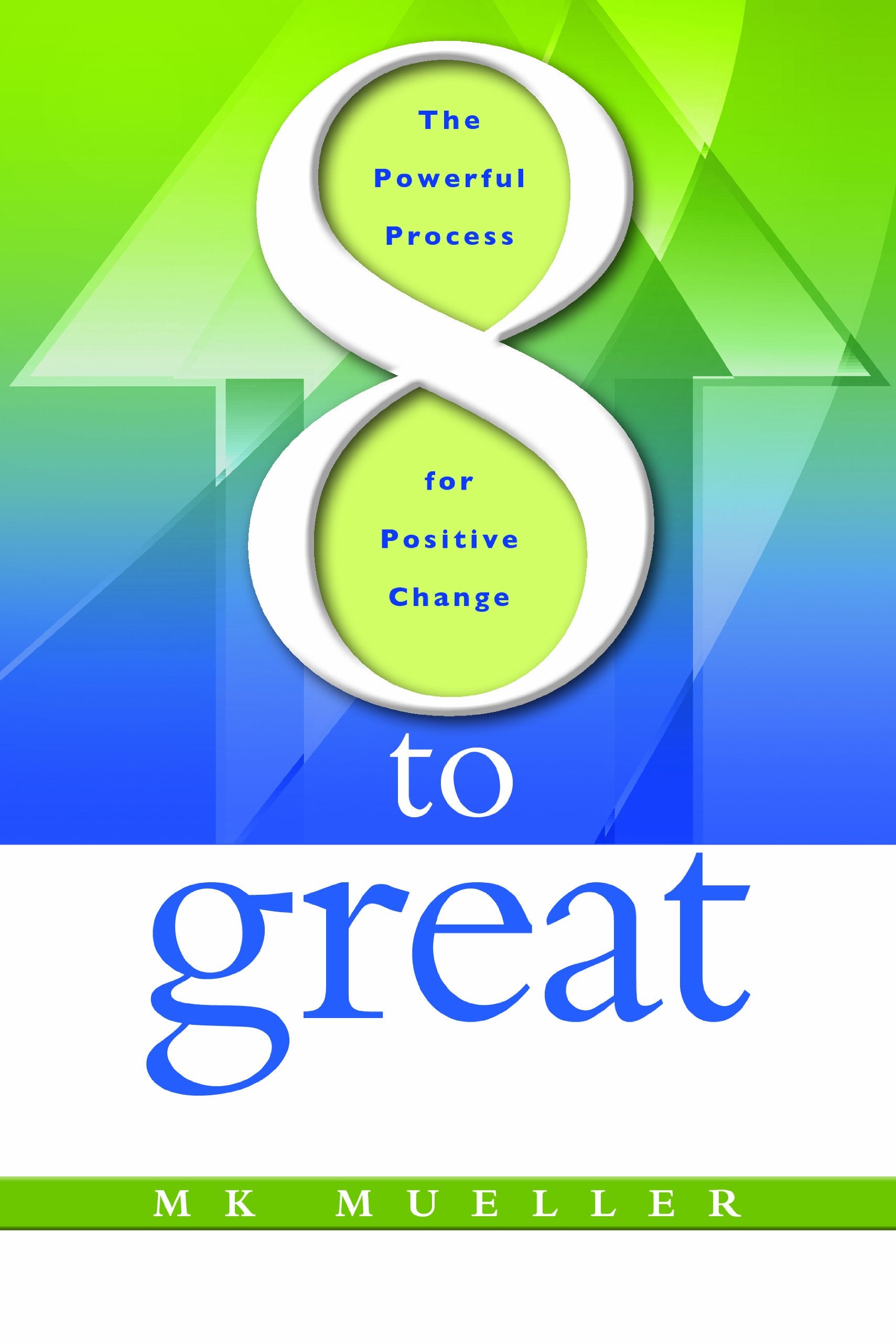 8 to Great: The Powerful Process for Positive Change,Used