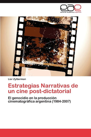 Estrategias Narrativas de un cine postdictatorial: El genocidio en la produccin cinematogrfica argentina (19842007) (Spani,Used