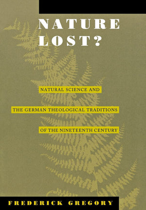Nature Lost?: Natural Science And The German Theological Traditions Of The Nineteenth Century,New