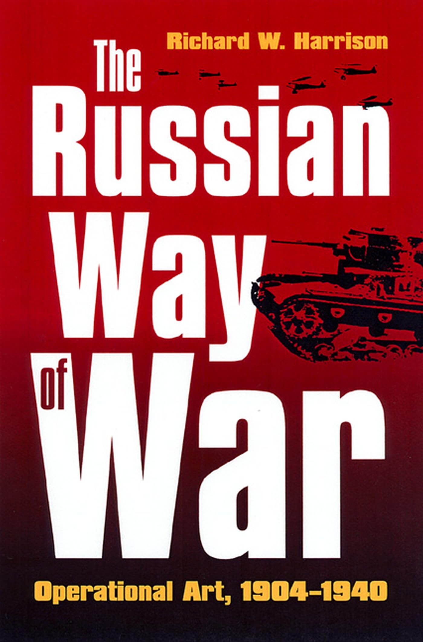 The Russian Way Of War: Operational Art, 19041940