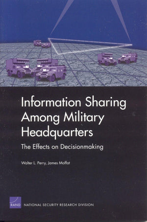 Information Sharing Among Military Headquarters: The Effects On Decisionmaking,New