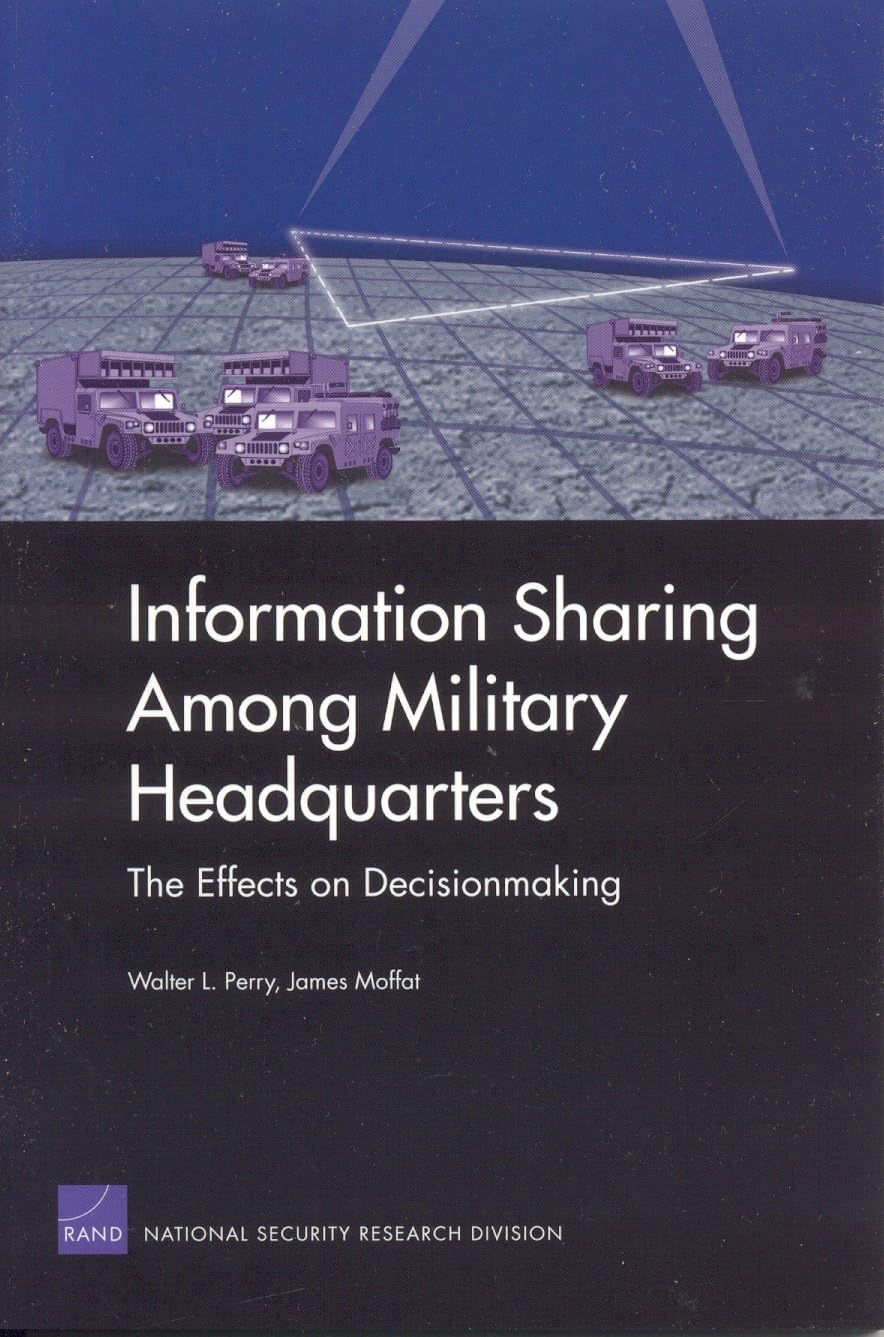 Information Sharing Among Military Headquarters: The Effects On Decisionmaking,New