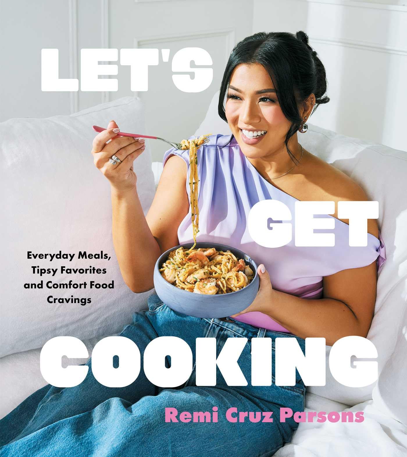 LetS Get Cooking: Everyday Meals, Tipsy Favorites And Comfort Food Cravings (A Cookbook)