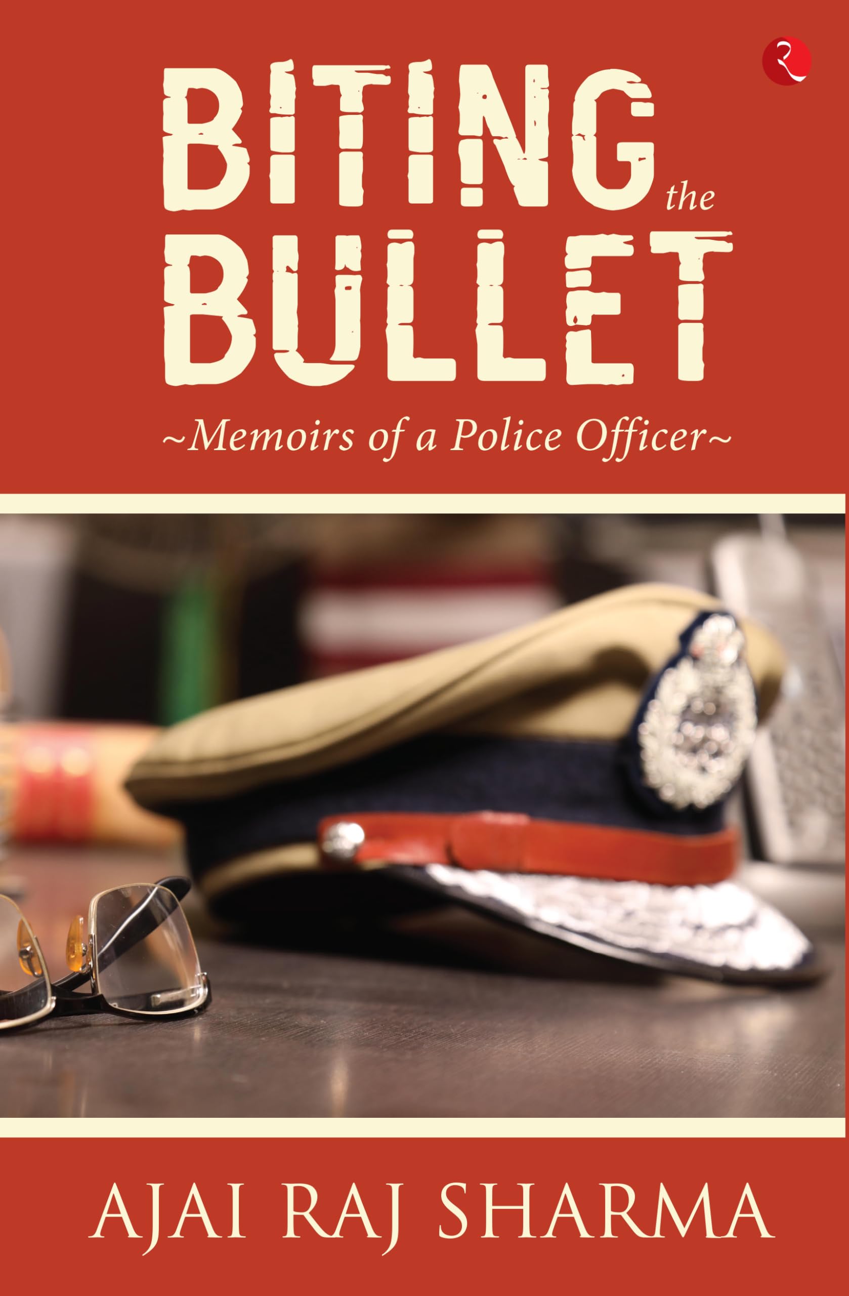Biting The Bullet: Memoirs Of A Police Officer