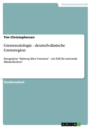 Grenzsoziologie  Deutschdnische Grenzregion: Integration 'Hinweg Ber Grenzen'  Ein Fall Fr Nationale Minderheiten? (German Ed,Used