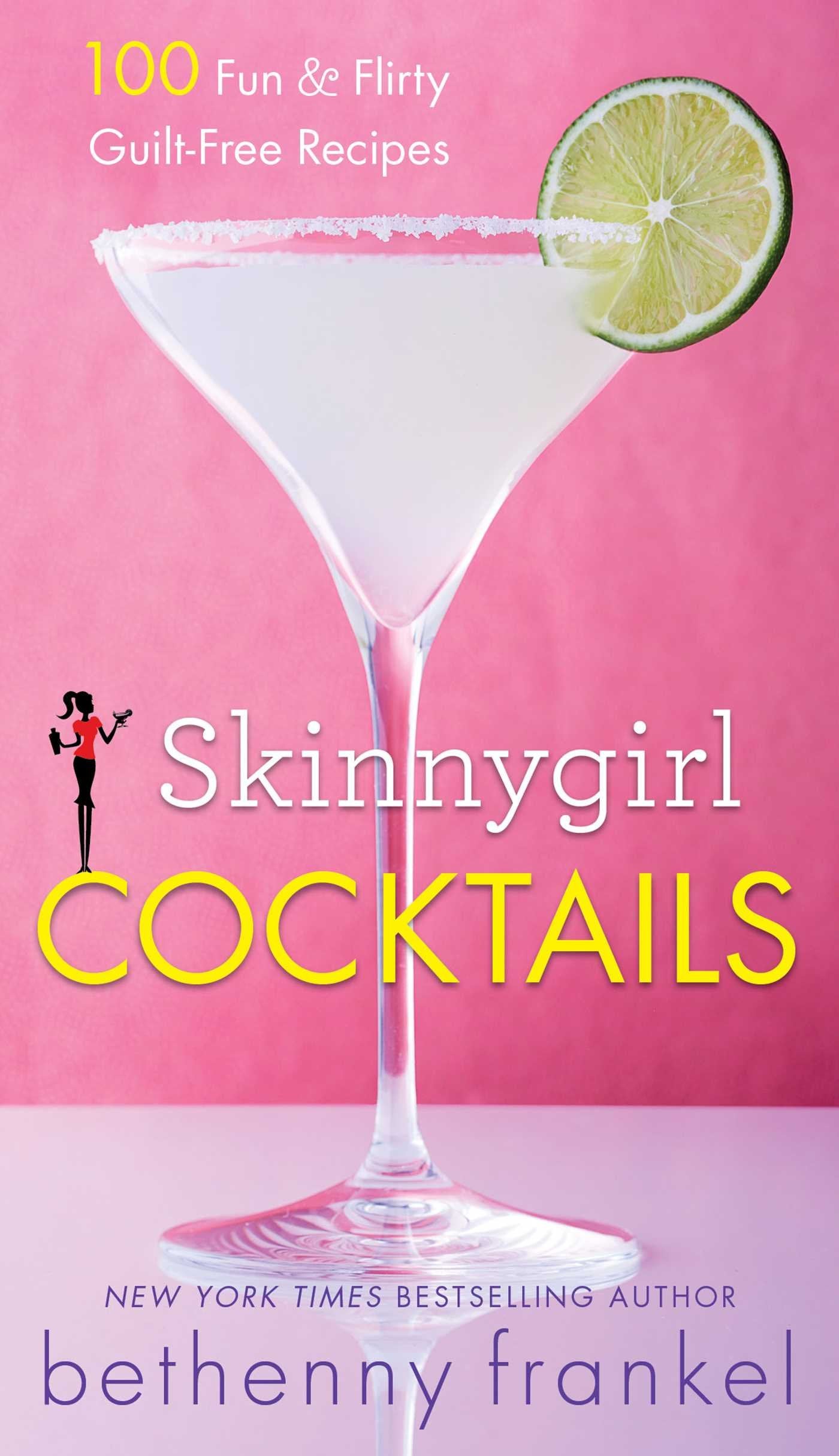 Skinnygirl Cocktails: 100 Fun & Flirty Guiltfree Recipes