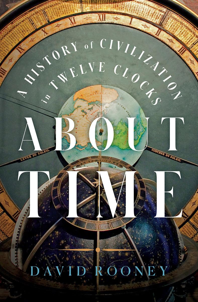 About Time: A History Of Civilization In Twelve Clocks