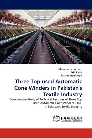 Three Top used Automatic Cone Winders in Pakistan's Textile Industry: Comparative Study of Technical Features of Three Top Used ,Used