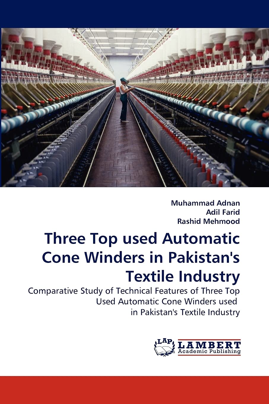 Three Top used Automatic Cone Winders in Pakistan's Textile Industry: Comparative Study of Technical Features of Three Top Used ,Used