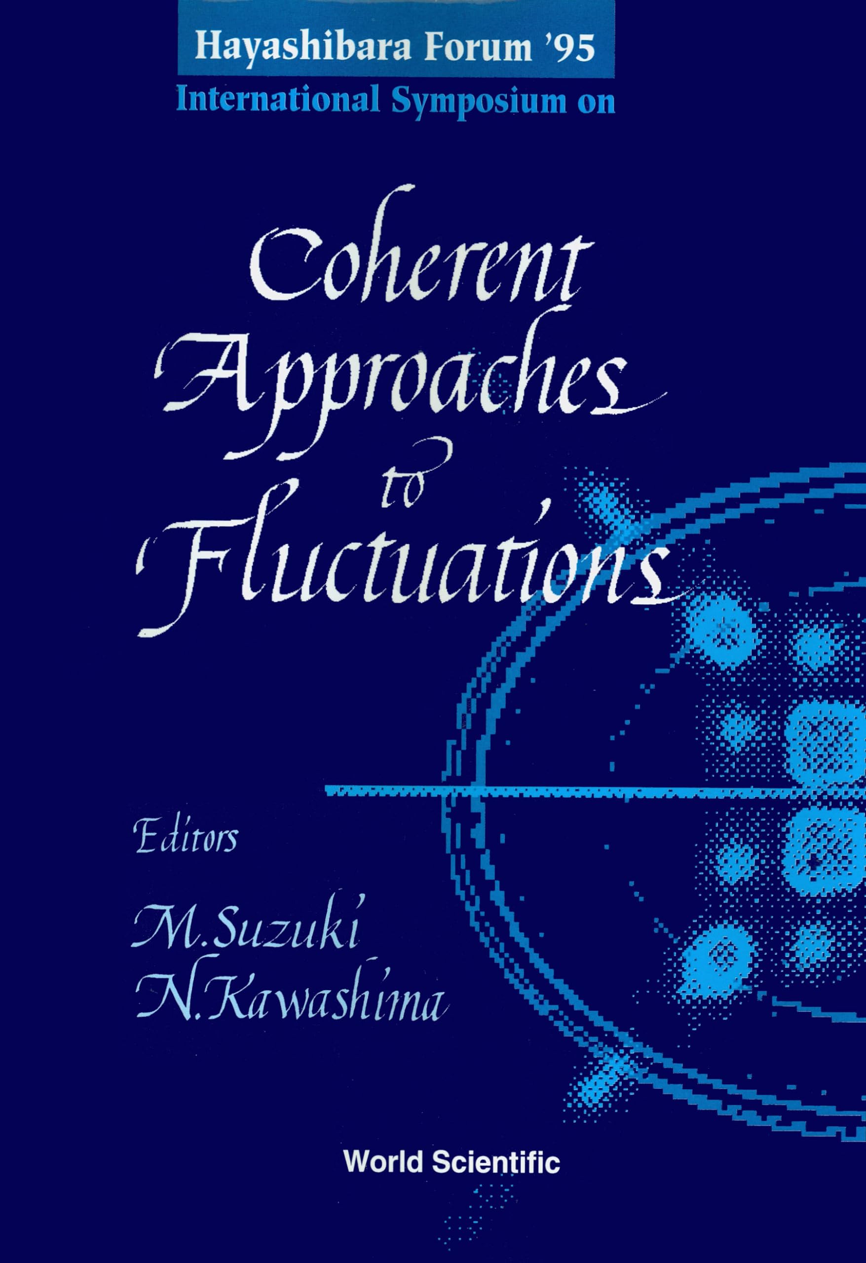 Hayashibara Forum '95 International Symposium on Coherent Approaches to Fluctuations: Kyoto, Japan 1720 July, 1995,Used