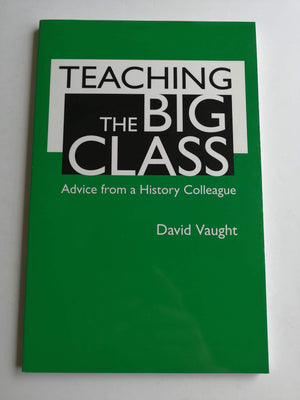 Teaching the Big Class: Advice from a History Colleague,New