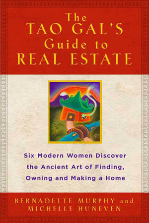 The Tao Gals' Guide to Real Estate: Six Modern Women Discover the Ancient Art of Finding, Owning...,Used