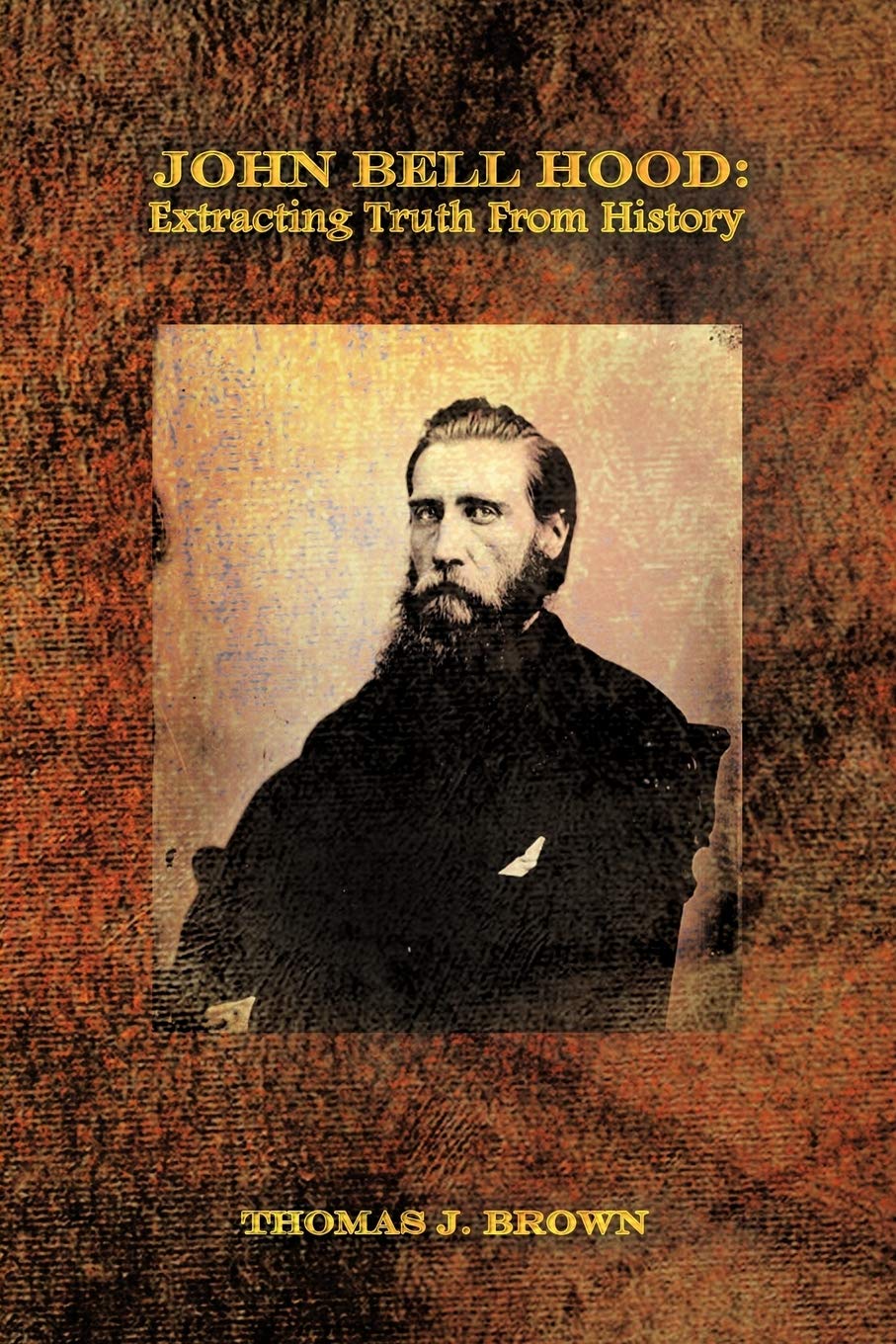 John Bell Hood: Extracting Truth From History,Used