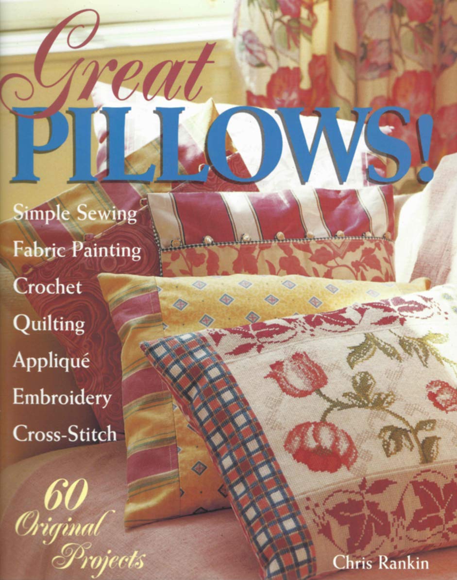 Great Pillows!: 60 Original Projects : Fabric Painting Simple Sewing Crossstitch Embroidery Applique Quilting Crocket,Used