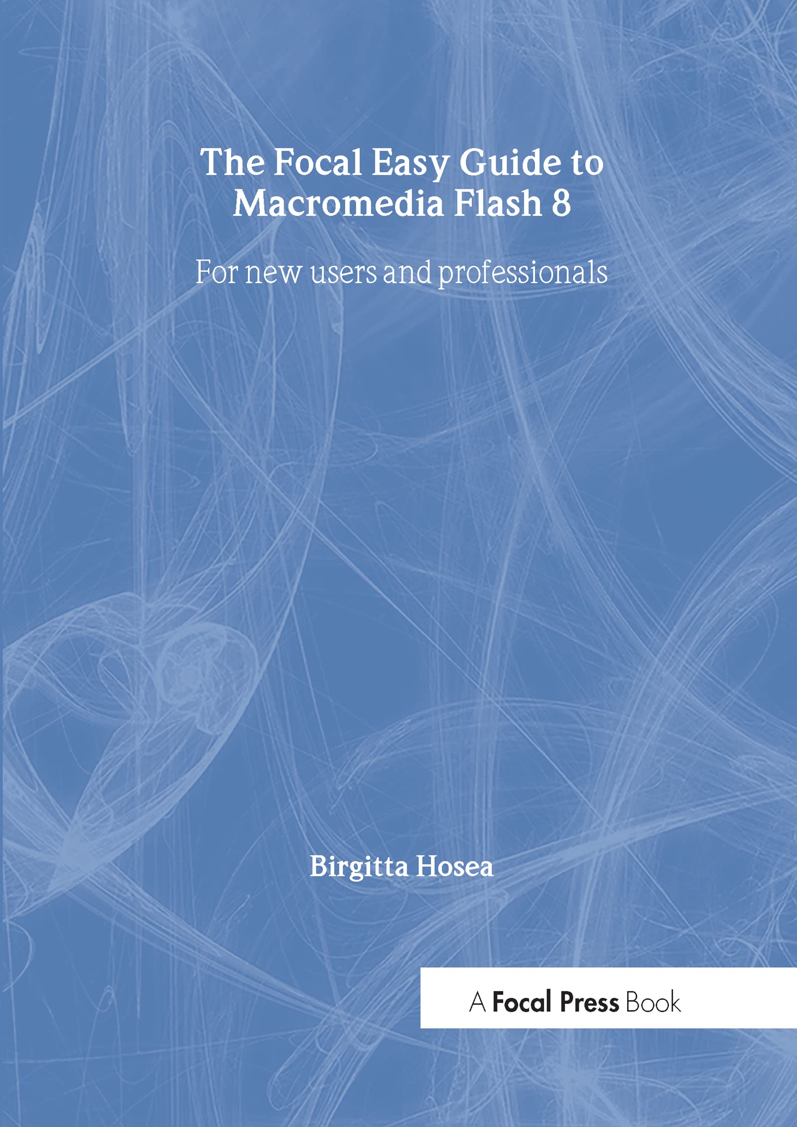 The Focal Easy Guide to Macromedia Flash 8: For new users and professionals,Used