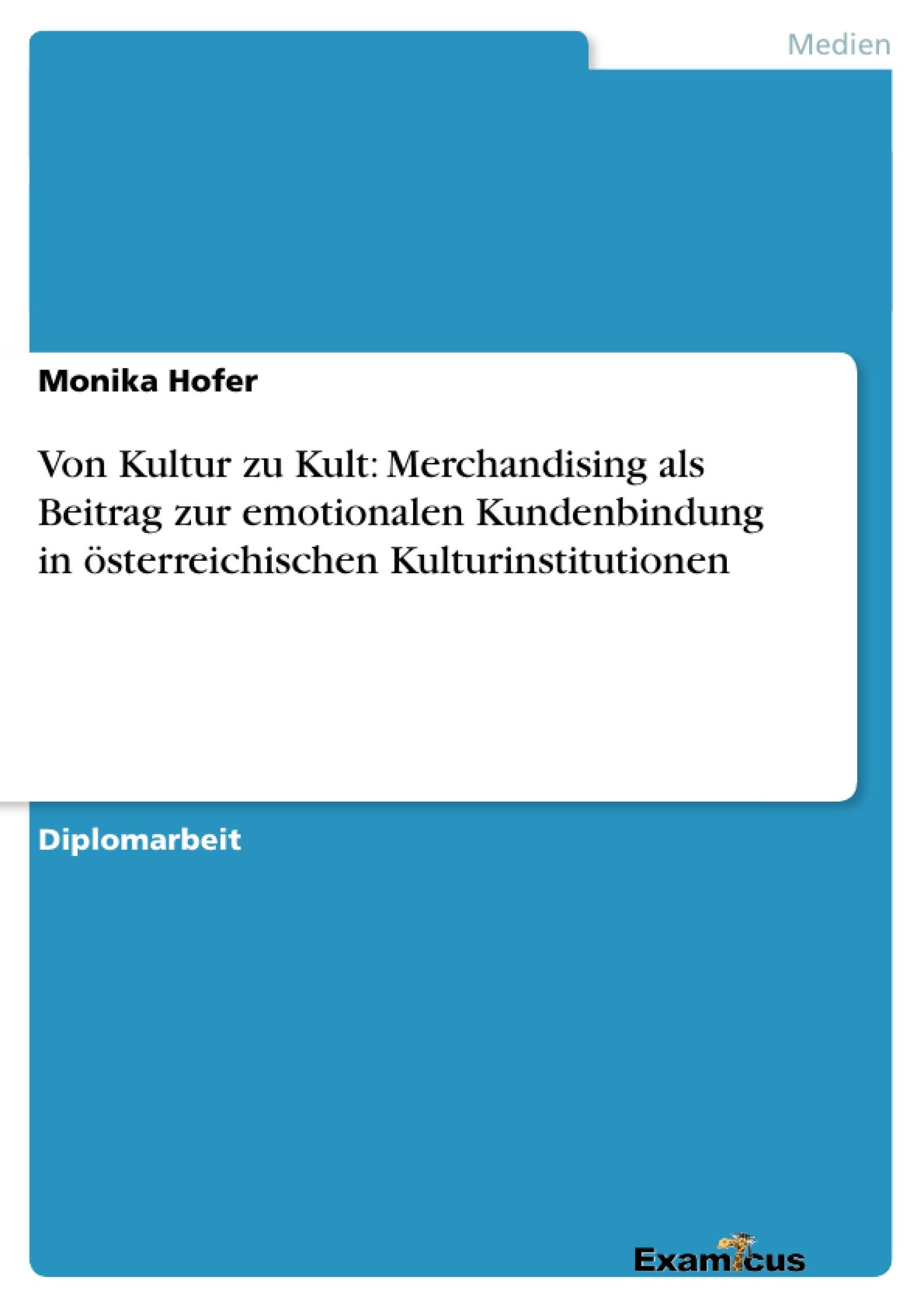 Von Kultur zu Kult: Merchandising als Beitrag zur emotionalen Kundenbindung in sterreichischen Kulturinstitutionen (German Editi,Used