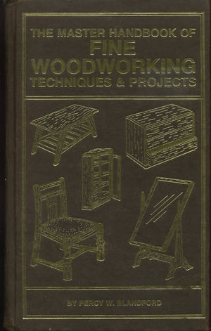 The Master Handbook Of Fine Woodworking Techniques & Projects,New