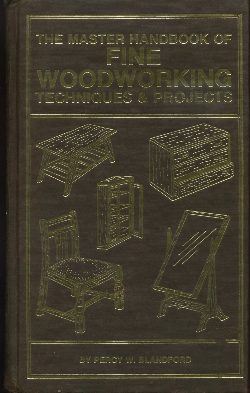 The Master Handbook Of Fine Woodworking Techniques & Projects,New