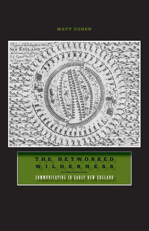 The Networked Wilderness: Communicating In Early New England,New