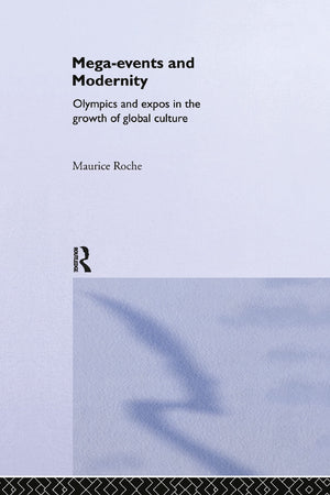 Megaevents And Modernity: Olympics And Expos In The Growth Of Global Culture