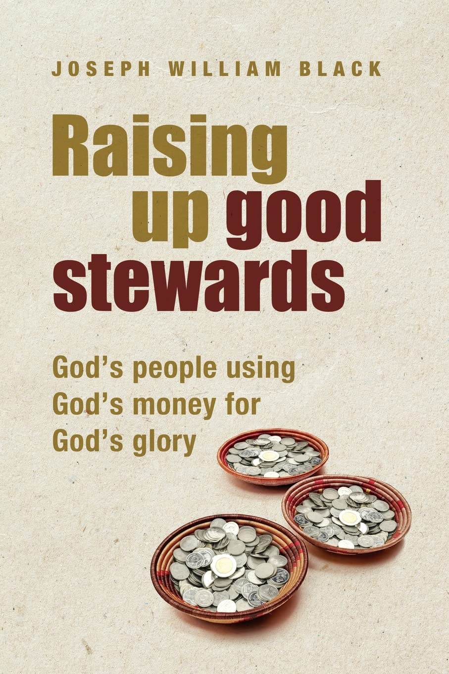 Raising Up Good Stewards: God'S People Using God'S Money For God'S Glory,Used