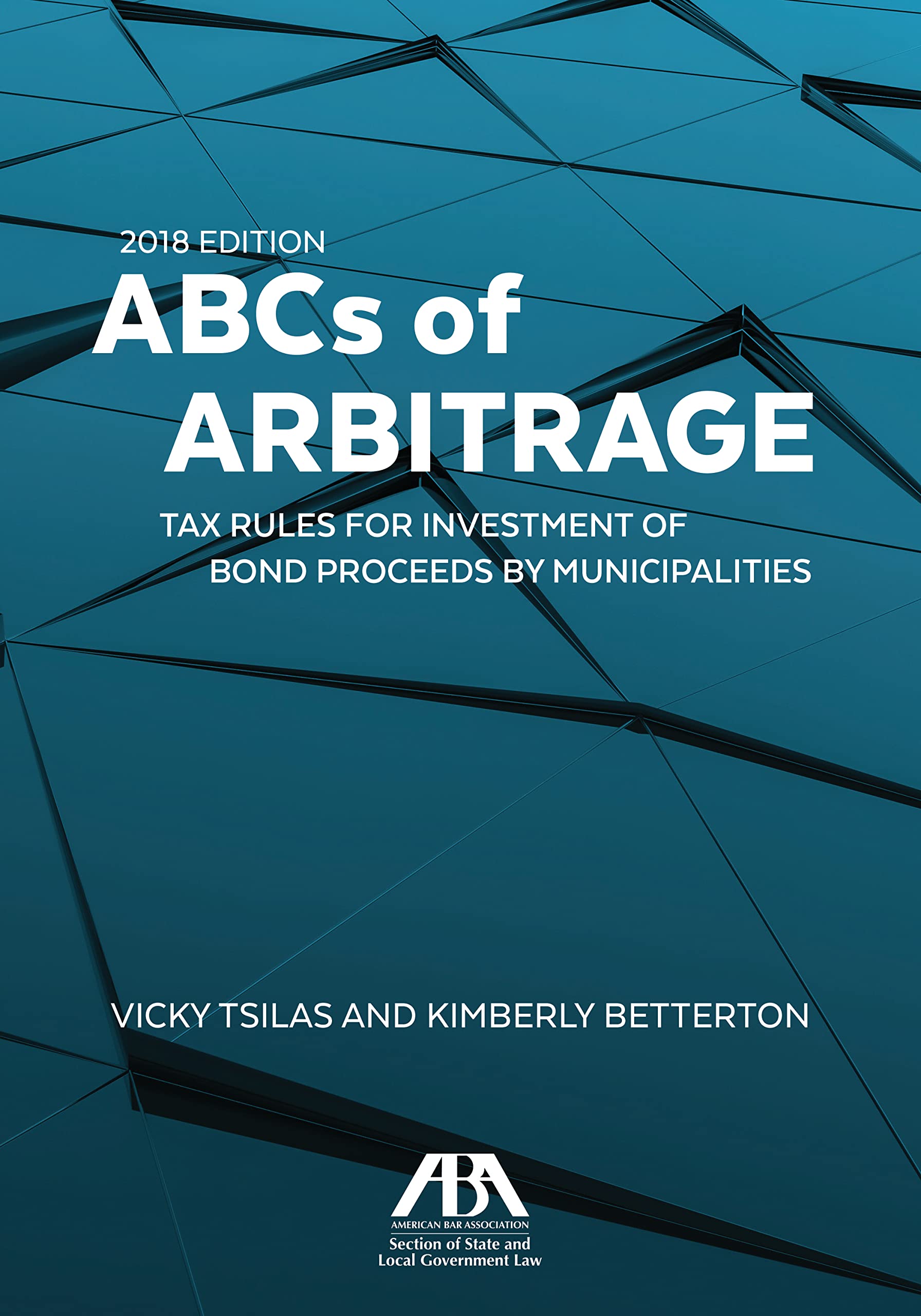 ABCs of Arbitrage 2018: Tax Rules for Investment of Bond Proceeds by Municipalities: Tax Rules for Investment of Bond Proceeds b,Used