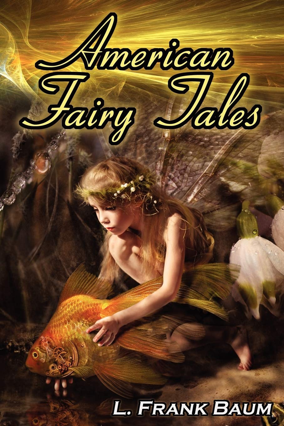 American Fairy Tales: From The Author Of The Wizard Of Oz, L. Frank Baum, Comes 12 Legendary Fables, Fantasies, And Folk Tales,Used