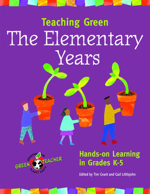 Teaching Green  The Elementary Years: Handson Learning In Grades K5 (Green Teacher),New