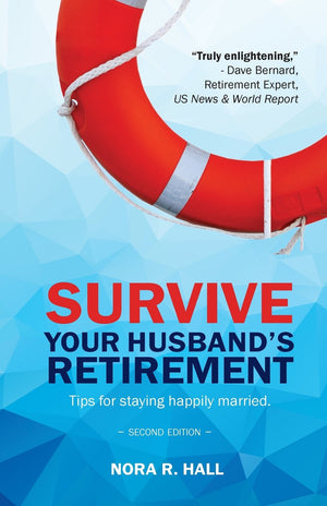 Survive Your Husband's Retirement 2nd Edition: Tips on Staying Happily Married in Retirement,Used
