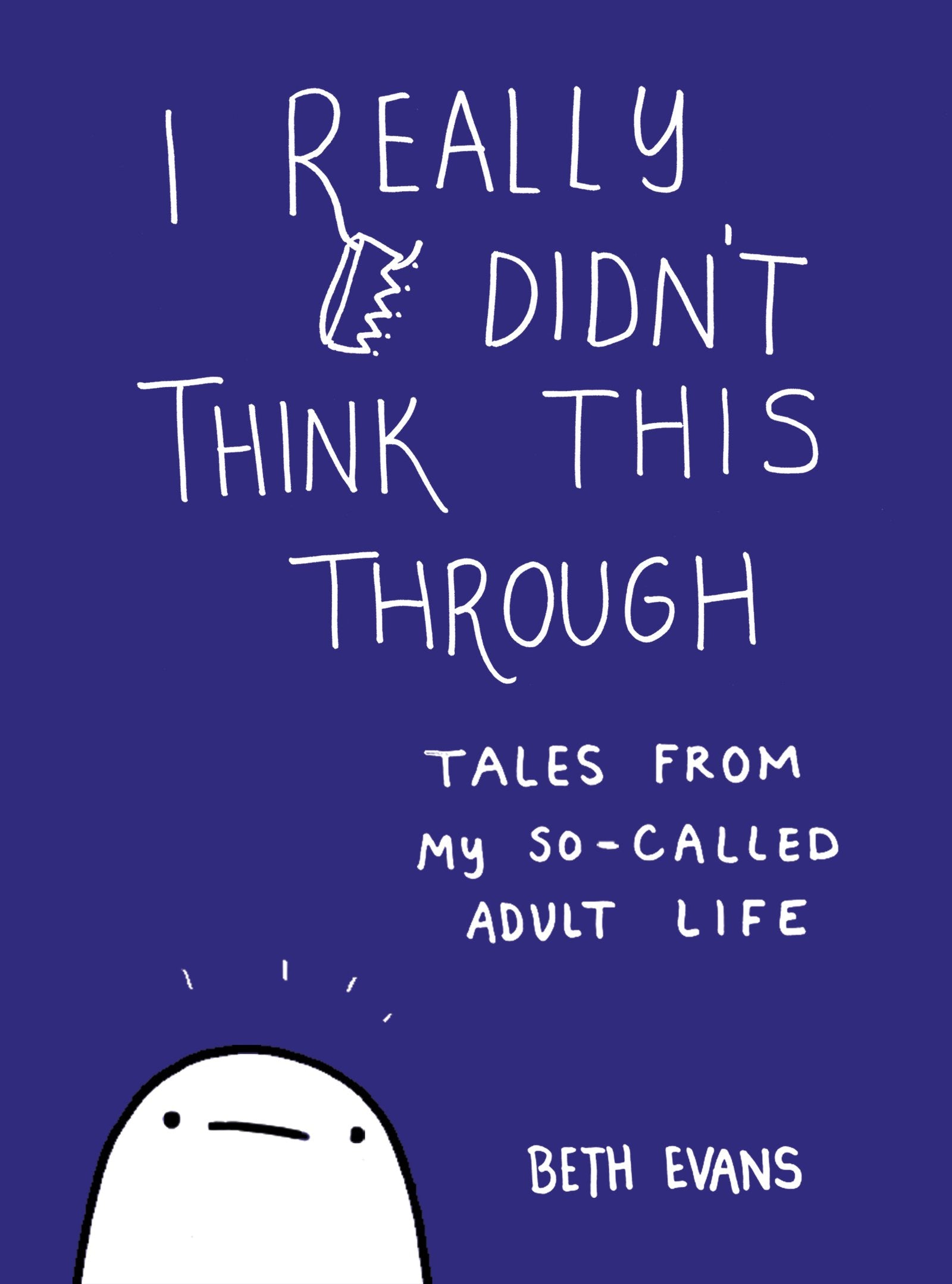 I Really Didn'T Think This Through: Tales From My Socalled Adult Life,New