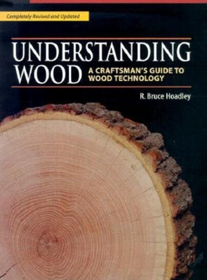 Understanding Wood: A Craftsmans Guide to Wood Technology