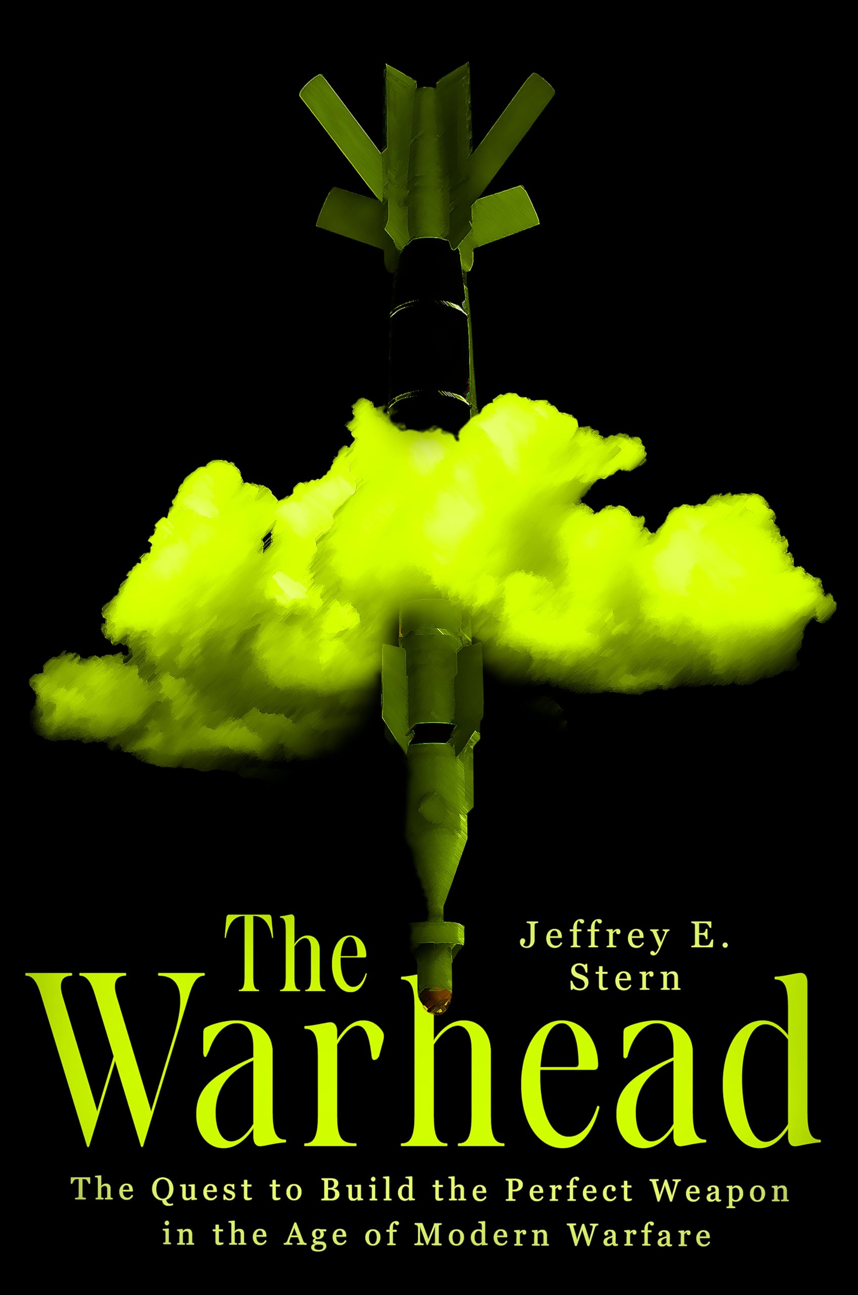 The Warhead: The Quest To Build The Perfect Weapon In The Age Of Modern Warfare