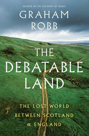 The Debatable Land: The Lost World Between Scotland And England
