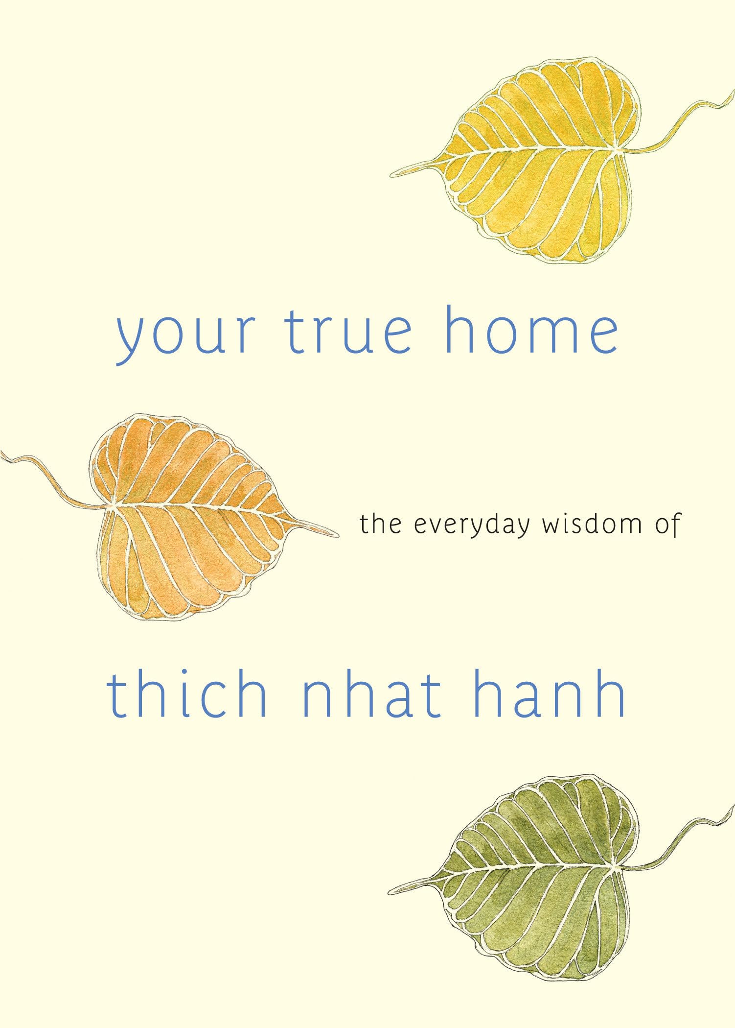 Your True Home: The Everyday Wisdom of Thich Nhat Hanh,New