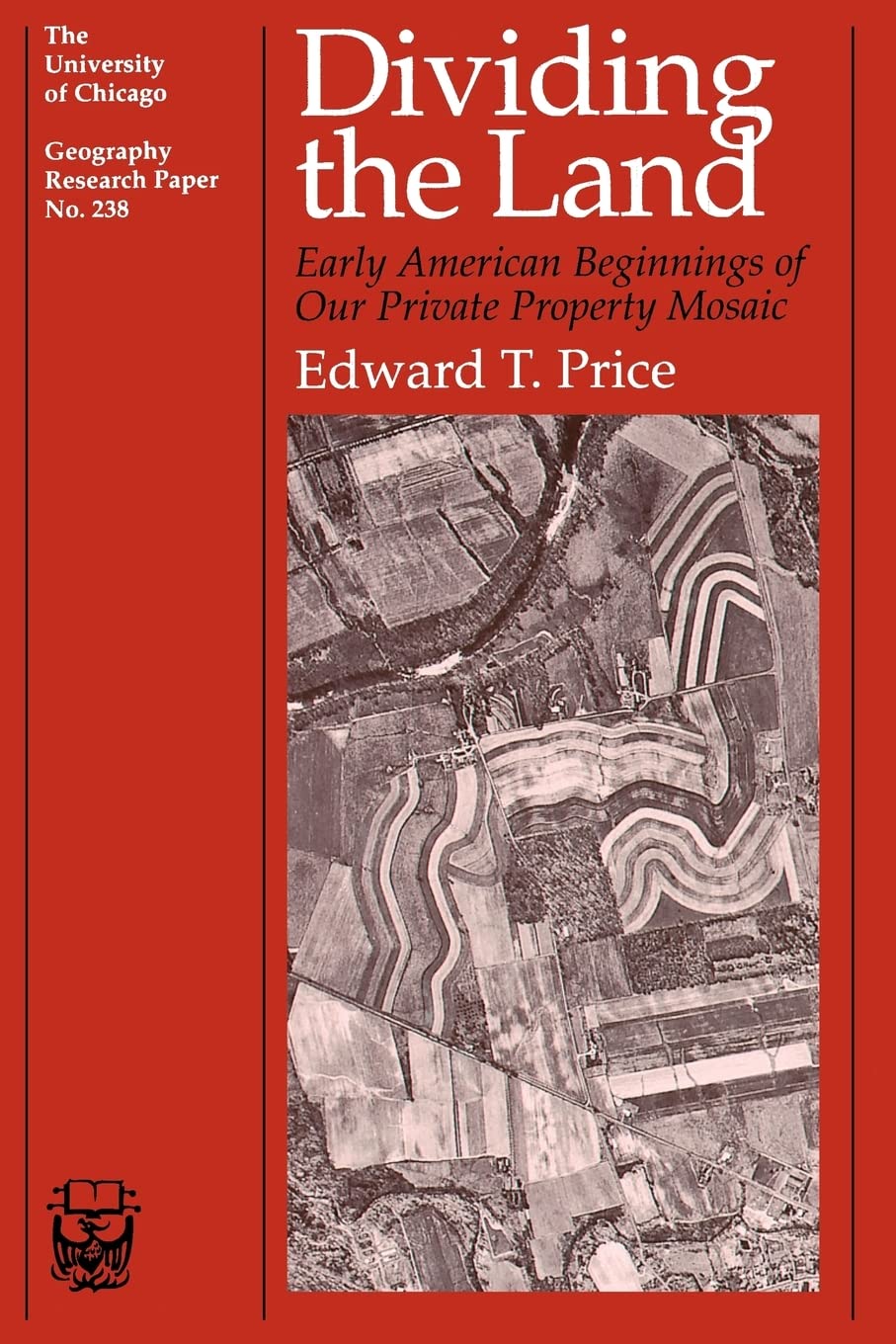 Dividing the Land: Early American Beginnings of Our Private Property Mosaic (Volume 238) (University of Chicago Geography Resear,Used
