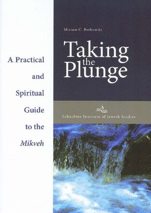 Taking the Plunge: A Practical and Spiritual Guide to the Mikveh,Used