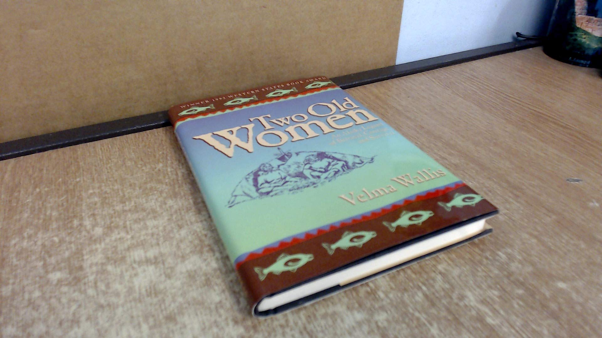 Two Old Women: An Alaska Legend Of Betrayal, Courage And Survival