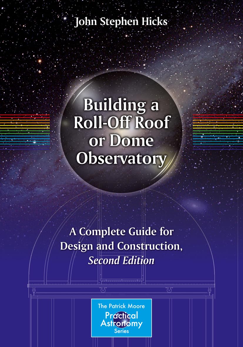 Building a RollOff Roof or Dome Observatory: A Complete Guide for Design and Construction (The Patrick Moore Practical Astronom,Used