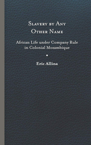 Slavery By Any Other Name: African Life Under Company Rule In Colonial Mozambique (Reconsiderations In Southern African History),Used