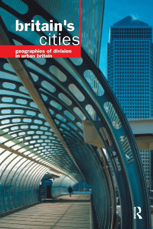 Britain's Cities: Geographies of Division in Urban Britain,Used