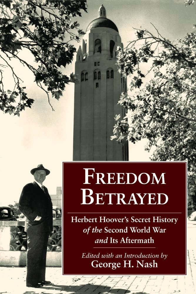 Freedom Betrayed: Herbert Hoover'S Secret History Of The Second World War And Its Aftermath