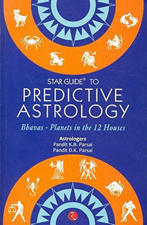 Star Guide to Predictive Astrology: Bhavas  Planets in the 12 Houses,New