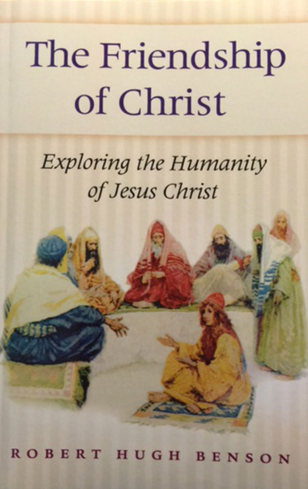 Friendship of Christ: Exploring the Humanity of Jesus Christ,Used