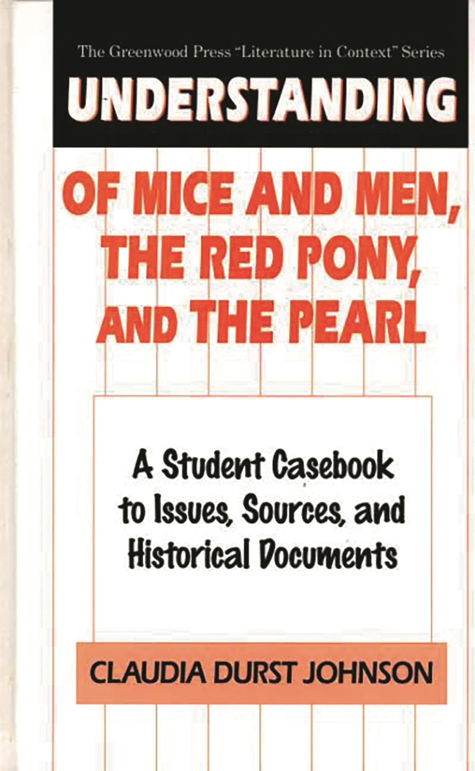 Understanding Of Mice and Men, The Red Pony and The Pearl: A Student Casebook to Issues, Sources, and Historical Documents (The ,Used